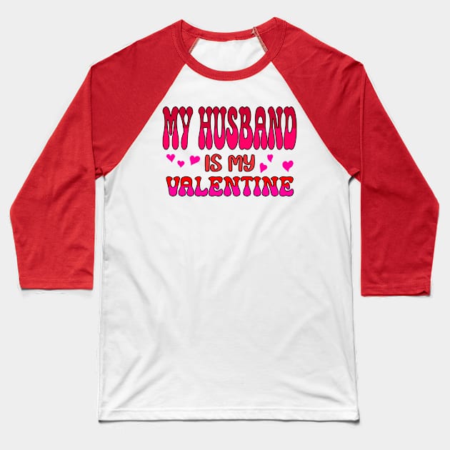 My Husband is my Valentine Baseball T-Shirt by A Zee Marketing